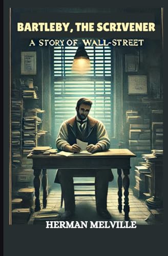 Bartleby, The Scrivener: A Story Of Wall-Street