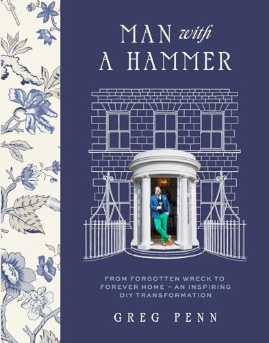 Man with a Hammer: From forgotten wreck to forever home – an inspiring DIY transformation (Kindle Edition)