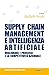 Supply chian management e intelligenza artificiale. Migliorar... by Raffaele Secchi