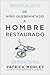 De niño quebrantado a hombre restaurado: Cómo sanar las heridas de tu niñez y salir del ciclo vicioso (Spanish Edition)