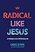 Radical like Jesus: 21 Challenges to Live a Revolutionary Life