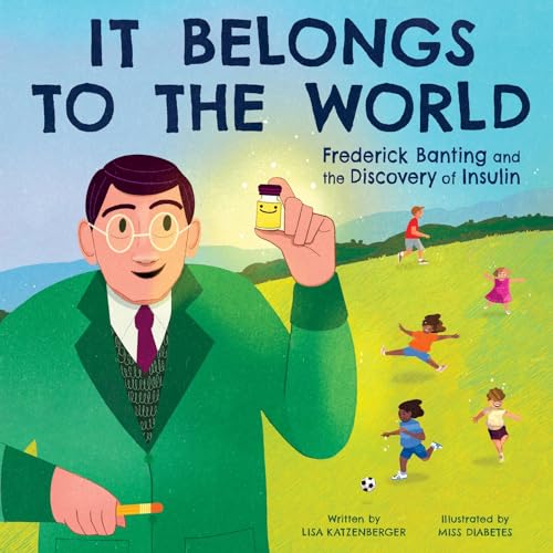 It Belongs to the World: Frederick Banting and the Discovery of Insulin: An Inspiring Biography About a Scientist Who Changed Medicine for Children (Ages 4-8)