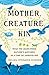 Mother, Creature, Kin by Chelsea Steinauer-Scudder