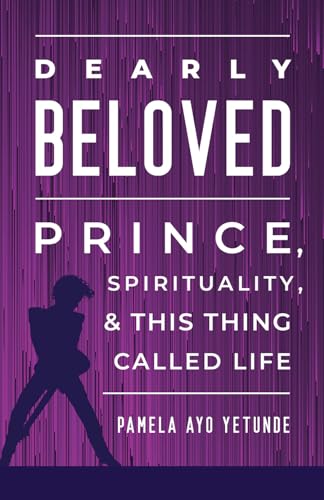 Dearly Beloved: Prince, Spirituality, and This Thing Called Life (Hardcover)