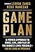 Game Plan: A Proven Approach to Work, Live, and Play at the Highest Level Possible—For as Long as Possible