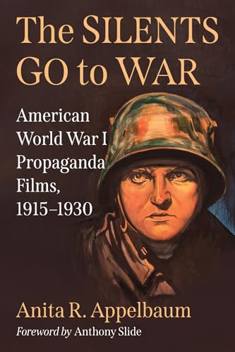 The Silents Go to War: American World War I Propaganda Films, 1915-1930 (Paperback)