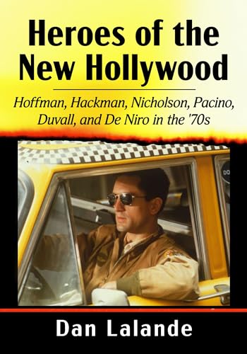 Heroes of the New Hollywood: Hoffman, Hackman, Nicholson, Pacino, Duvall, and De Niro in the '70s (Paperback)
