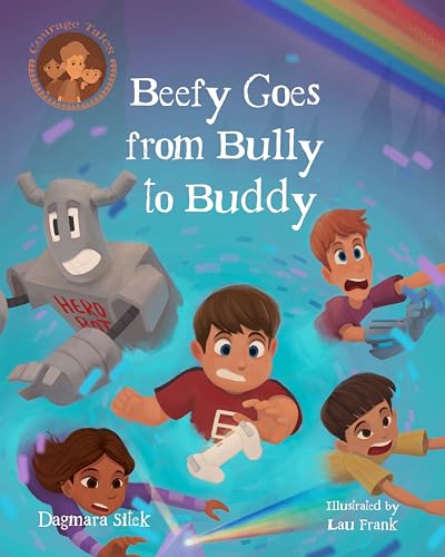 Beefy Goes From Bully To Buddy: Children's Book About Bullying (Courage Tales)