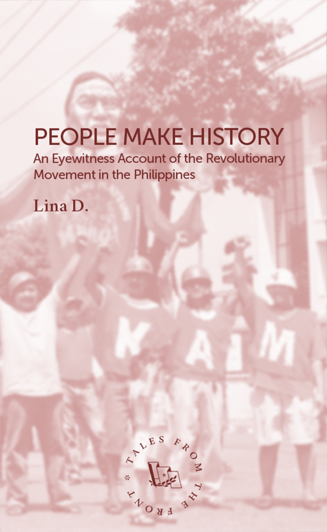 People Make History: An Eyewitness Account of the Revolutionary Movement in the Philippines (Tales From the Front, #11)
