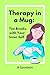 Therapy in a Mug: Tea Break...
