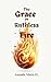 The Grace in Ruthless Fire ...