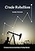 Crude Rebellion: A Journey ...