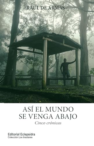 Así el mundo se venga abajo: Cinco crónicas (Spanish Edition)