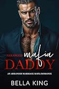 Arranged Mafia Daddy: An Arranged Marriage Mafia Romance (Bratva Blessings)