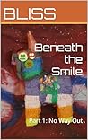 Beneath the Smile : Part 1: No Way Out