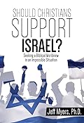 Should Christians Support Israel? : Seeking a Biblical Worldview in an Impossible Situation