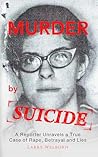 MURDER By SUICIDE: A reporter unravels a true case of rape, betrayal and lies