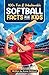 400+ Fun & Unbelievable Softball Facts for Kids by Lucas Wright