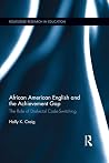 African American English and the Achievement Gap: The Role of Dialectal Code Switching (Routledge Research in Education)