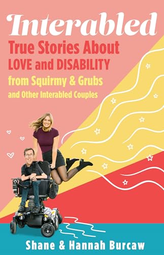 Interabled: True Stories About Love and Disability from Squirmy & Grubs and Other Interabled Couples (Hardcover)
