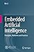 Embedded Artificial Intelligence: Principles, Platforms and Practices