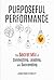 Purposeful Performance: The...