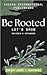 Be Rooted: Let's Grow