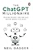 The ChatGPTMillionaire by Neil Dagger