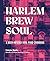 Harlem Brew Soul: A Beer-In...