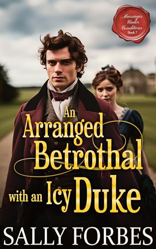 An Arranged Betrothal with an Icy Duke: A Historical Regency Romance Book (Marriages Under Conditions 7)