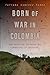 Born of War in Colombia: Re...