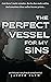 The Perfect Vessel for My Sins by Jasper Blew