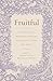 Fruitful: Cultivating a Spi...