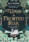 Upon a Frosted Star by M.A. Kuzniar