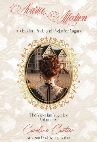 Avarice & Affection: A Victorian Pride and Prejudice Vagary (The Victorian Vagaries Book 4)