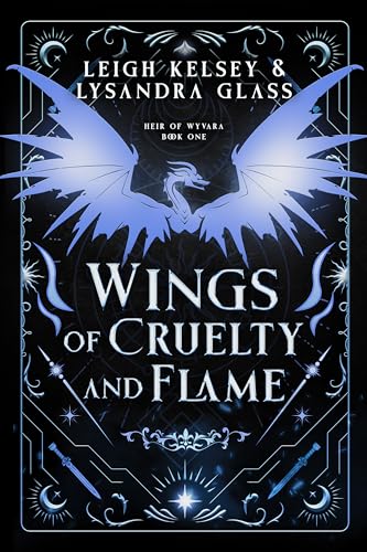 Wings of Cruelty and Flame (Heir of Wyvara #1)