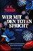 Wer mit den Toten spricht