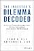 The Investor's Dilemma Decoded by Roger D. Silk