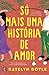 Só Mais Uma História de Amor by Katelyn Doyle
