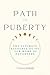 Path to Puberty: The Ultimate Resource Guide for Moms of Daughters