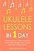 Ukulele Lessons: In 1 Day - Bundle - The Only 3 Books You Need to Learn Ukulele Fingerstyle and How to Play Ukulele Songs Today (Music)