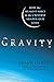 Gravity: How the Weakest Force in the Universe Shaped Our Lives