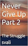 Never Give Up Part 2 by Svali