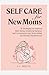 Self Care For New Moms: 10 ...