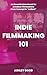 Indie Filmmaking 101