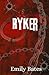 Ryker by Emily  Bates