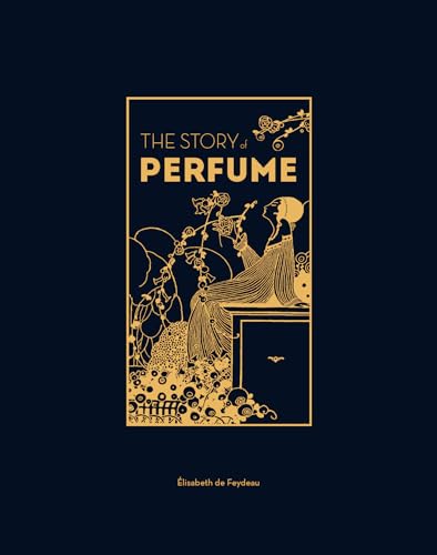 The Story of Perfume: A lavishly illustrated guide (Hardcover)