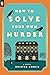 How to Solve Your Own Murder (Castle Knoll Files, #1)
