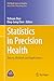 Statistics in Precision Health: Theory, Methods and Applications (ICSA Book Series in Statistics)