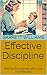 Effective Discipline: Setting Boundaries with Love and Respect (Dad's Chronicles: Navigating Fatherhood with Confidence Book 6)